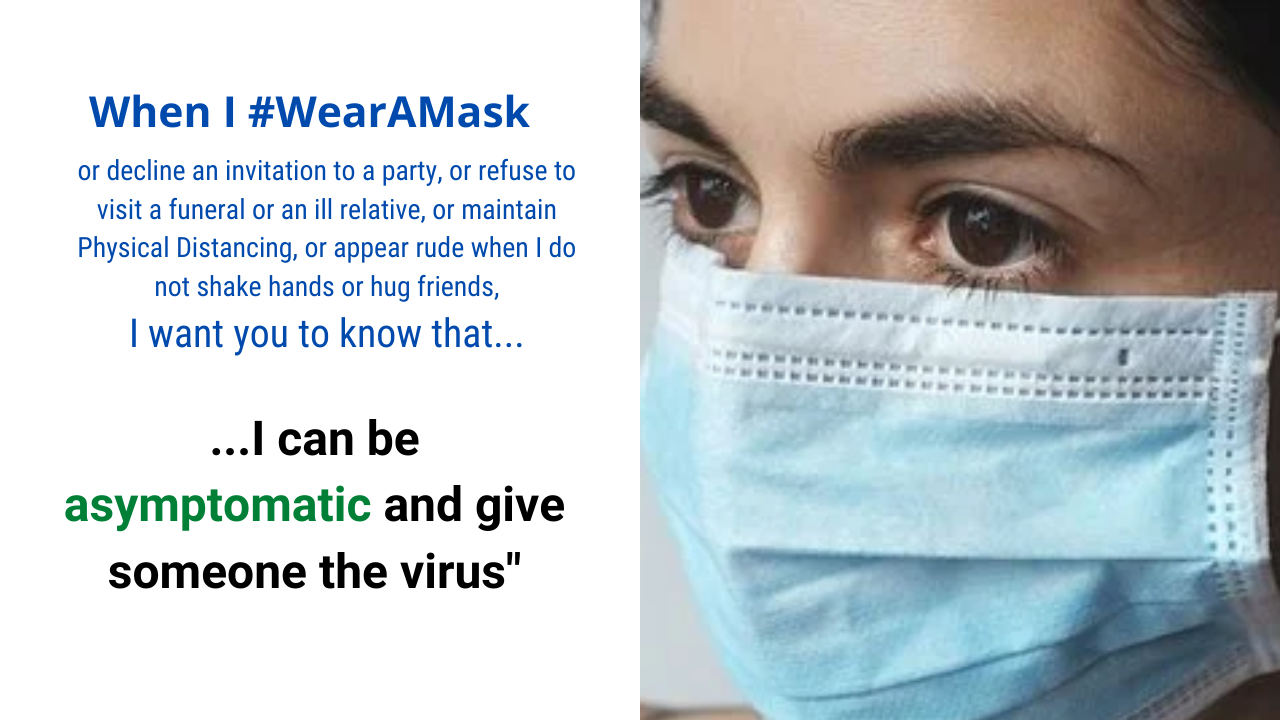 When I wear a mask, I want you to know that I can be asymptomatic and give someone the virus. 